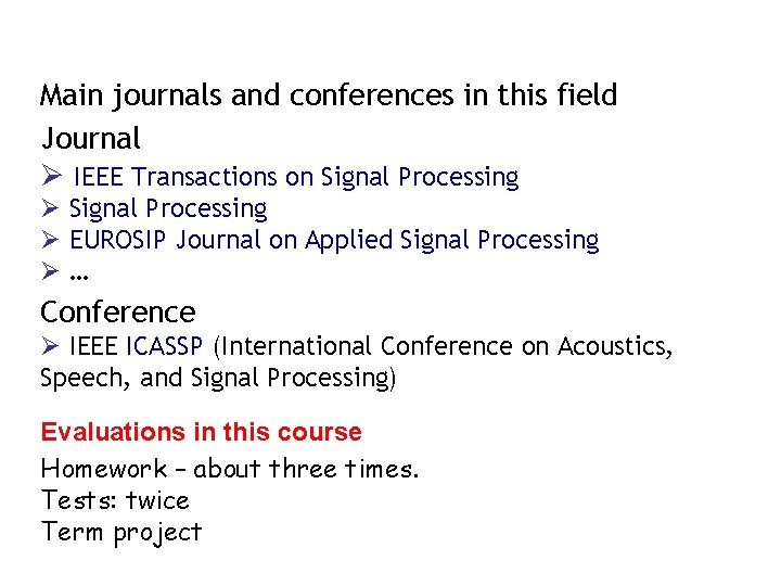 Main journals and conferences in this field Journal Ø IEEE Transactions on Signal Processing