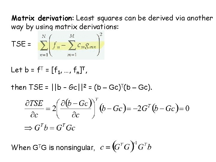 Matrix derivation: Least squares can be derived via another way by using matrix derivations: