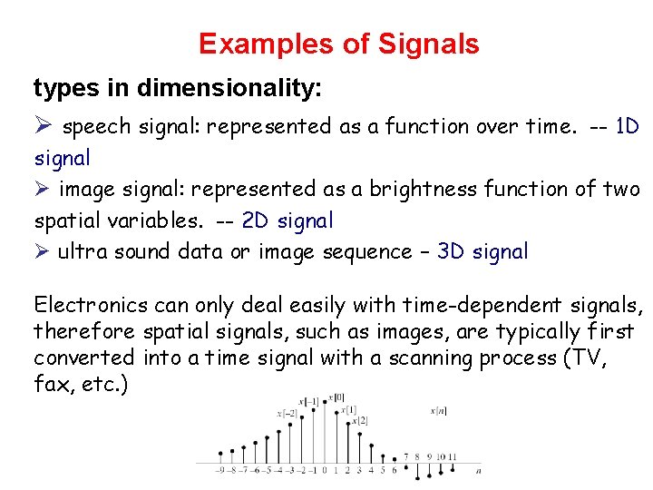 Examples of Signals types in dimensionality: Ø speech signal: represented as a function over