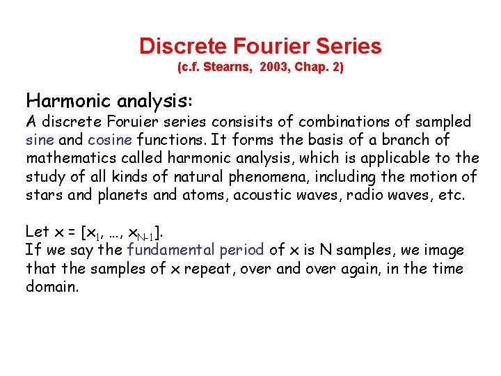 Discrete Fourier Series (c. f. Stearns, 2003, Chap. 2) Harmonic analysis: A discrete Foruier