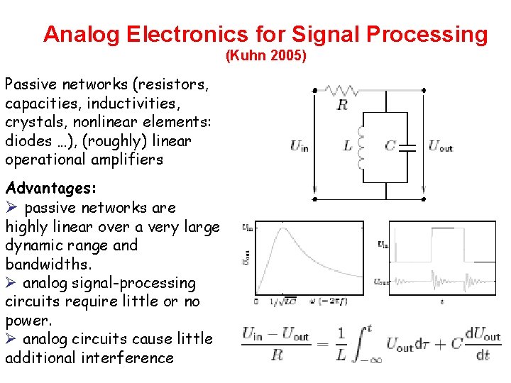 Analog Electronics for Signal Processing (Kuhn 2005) Passive networks (resistors, capacities, inductivities, crystals, nonlinear