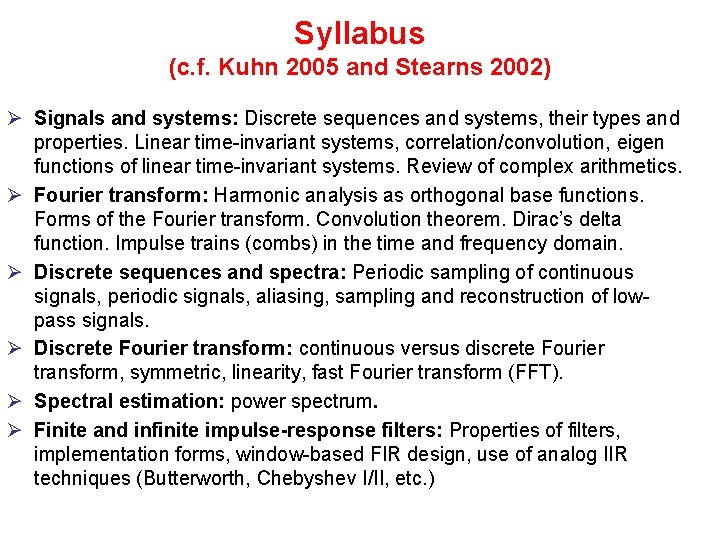 Syllabus (c. f. Kuhn 2005 and Stearns 2002) Ø Signals and systems: Discrete sequences Syllabus (c. f. Kuhn 2005 and Stearns 2002) Ø Signals and systems: Discrete sequences