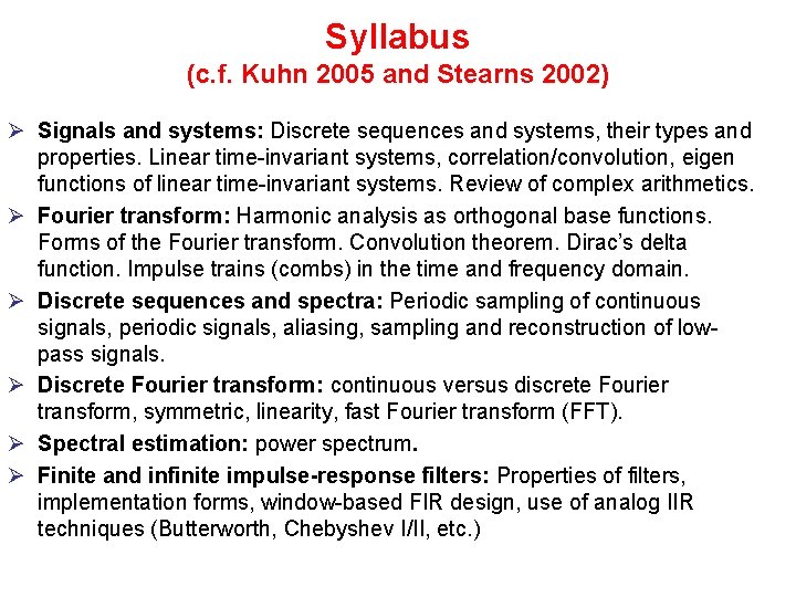 Syllabus (c. f. Kuhn 2005 and Stearns 2002) Ø Signals and systems: Discrete sequences