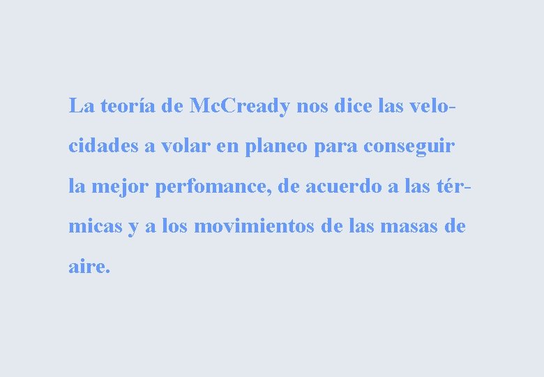 La teoría de Mc. Cready nos dice las velocidades a volar en planeo para