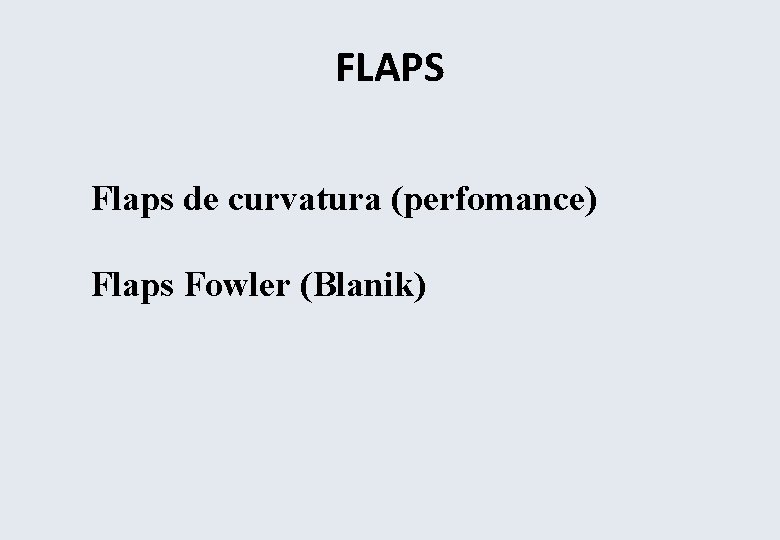 FLAPS Flaps de curvatura (perfomance) Flaps Fowler (Blanik) 