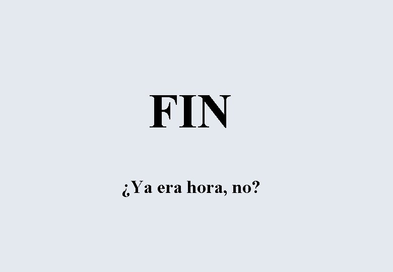 FIN ¿Ya era hora, no? 