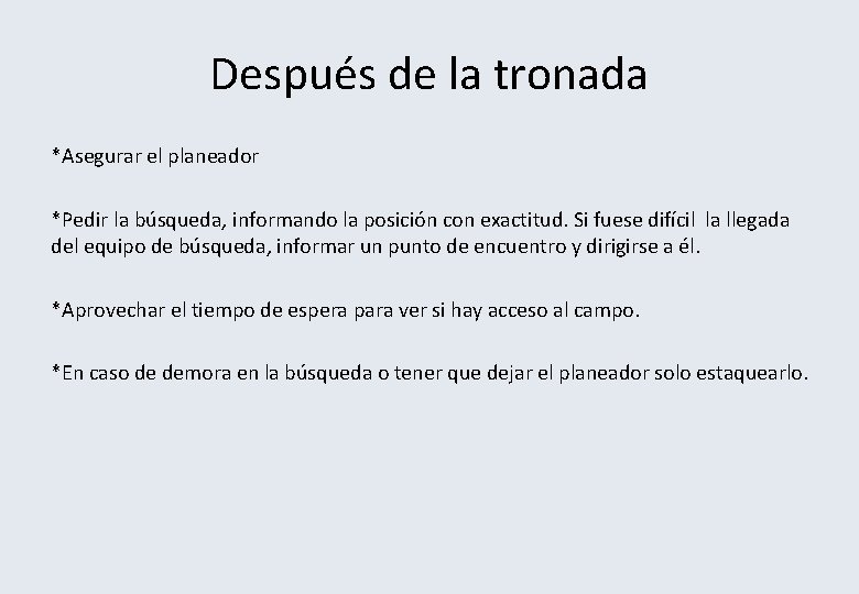 Después de la tronada *Asegurar el planeador *Pedir la búsqueda, informando la posición con