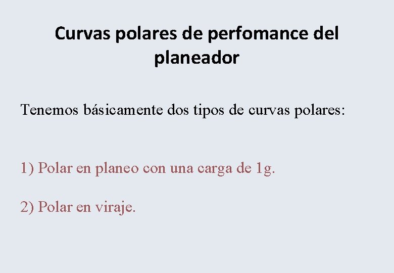 Curvas polares de perfomance del planeador Tenemos básicamente dos tipos de curvas polares: 1)