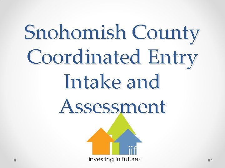 Snohomish County Coordinated Entry Intake and Assessment 1 