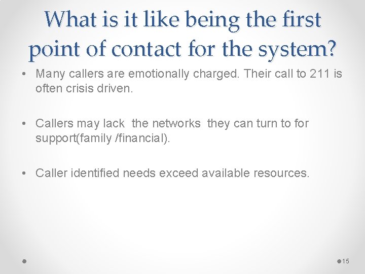 What is it like being the first point of contact for the system? •