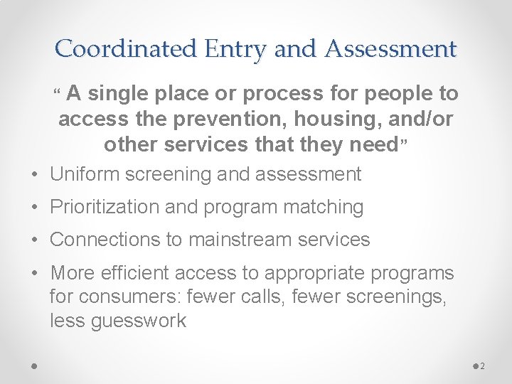 Coordinated Entry and Assessment “A single place or process for people to access the