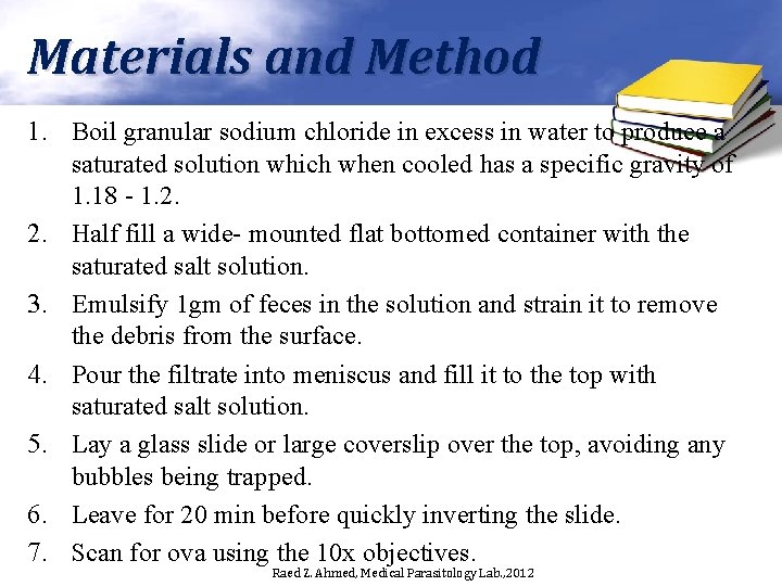 Materials and Method 1. Boil granular sodium chloride in excess in water to produce