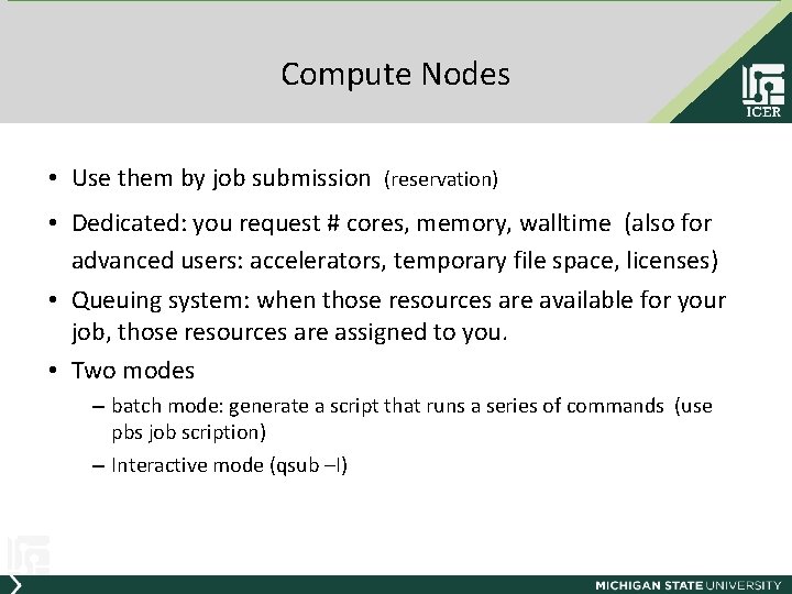 Compute Nodes • Use them by job submission (reservation) • Dedicated: you request #