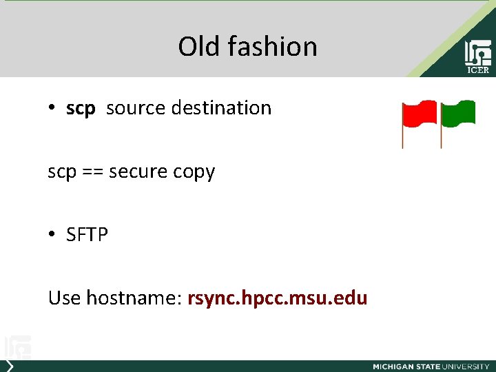 Old fashion • scp source destination scp == secure copy • SFTP Use hostname: