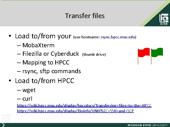Transfer files • Load to/from your (use hostname: rsync. hpcc. msu. edu) – Moba.