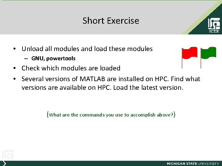 Short Exercise • Unload all modules and load these modules – GNU, powertools •