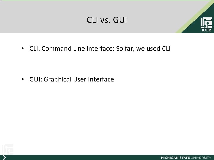 CLI vs. GUI • CLI: Command Line Interface: So far, we used CLI •