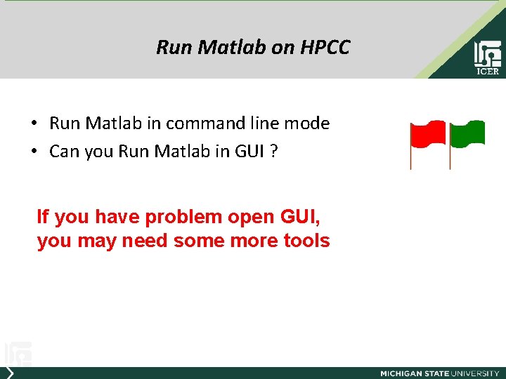 Run Matlab on HPCC • Run Matlab in command line mode • Can you