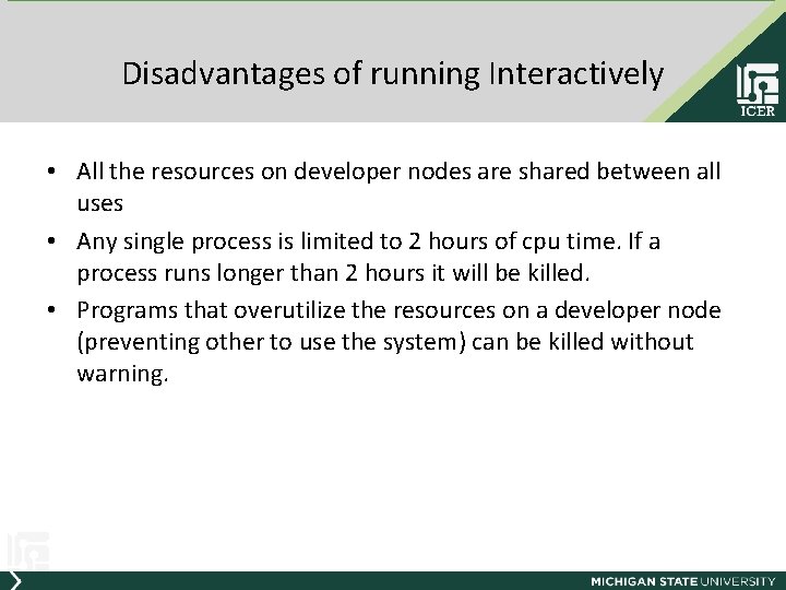 Disadvantages of running Interactively • All the resources on developer nodes are shared between