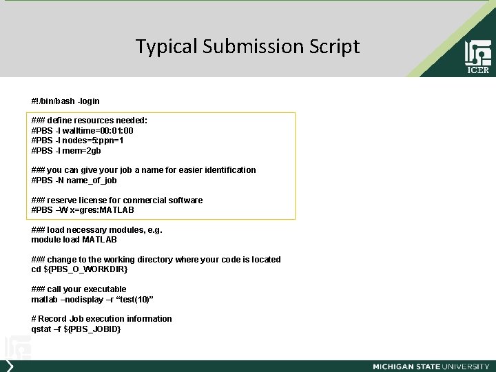 Typical Submission Script #!/bin/bash -login ### define resources needed: #PBS -l walltime=00: 01: 00