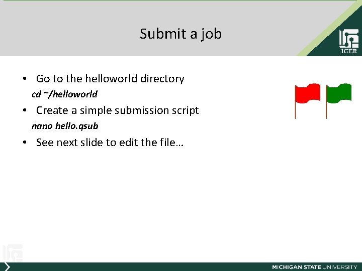 Submit a job • Go to the helloworld directory cd ~/helloworld • Create a