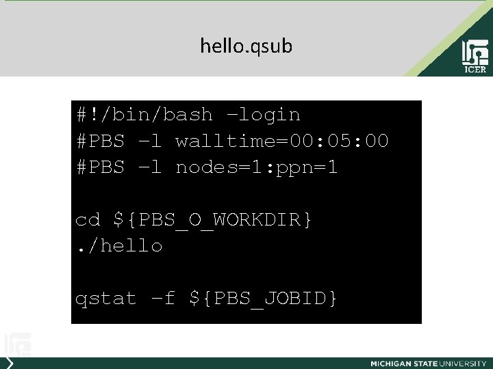 hello. qsub #!/bin/bash –login #PBS –l walltime=00: 05: 00 #PBS –l nodes=1: ppn=1 cd