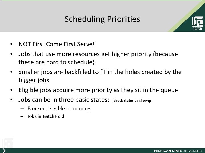 Scheduling Priorities • NOT First Come First Serve! • Jobs that use more resources