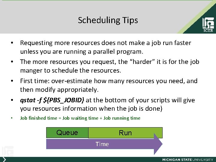 Scheduling Tips • Requesting more resources does not make a job run faster unless