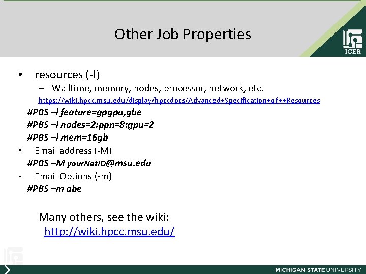 Other Job Properties • resources (-l) – Walltime, memory, nodes, processor, network, etc. https: