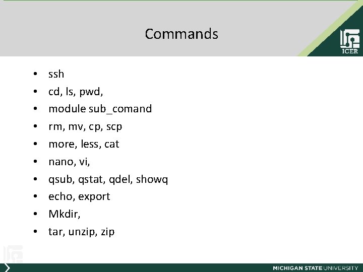 Commands • • • ssh cd, ls, pwd, module sub_comand rm, mv, cp, scp