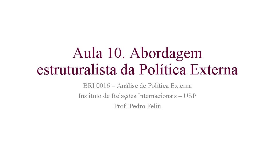 Aula 10. Abordagem estruturalista da Política Externa BRI 0016 – Análise de Política Externa