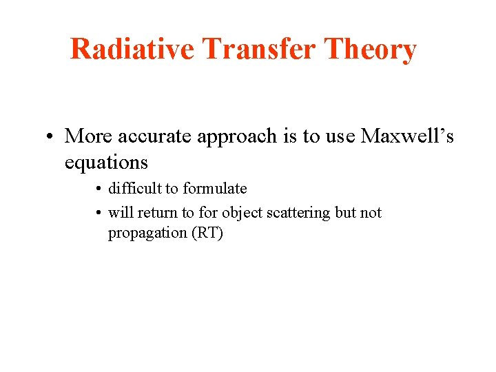 Radiative Transfer Theory • More accurate approach is to use Maxwell’s equations • difficult