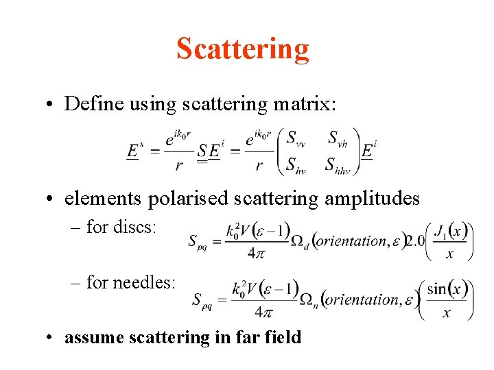 Scattering • Define using scattering matrix: • elements polarised scattering amplitudes – for discs: