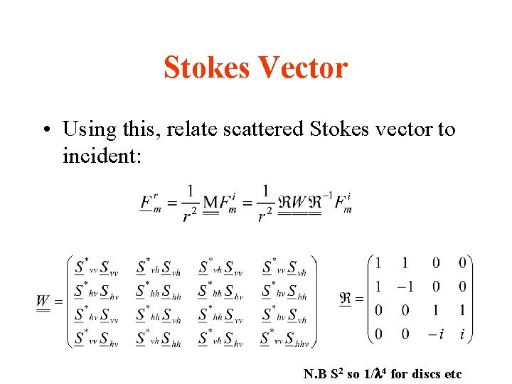 Stokes Vector • Using this, relate scattered Stokes vector to incident: N. B S