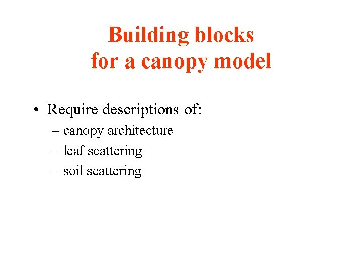 Building blocks for a canopy model • Require descriptions of: – canopy architecture –