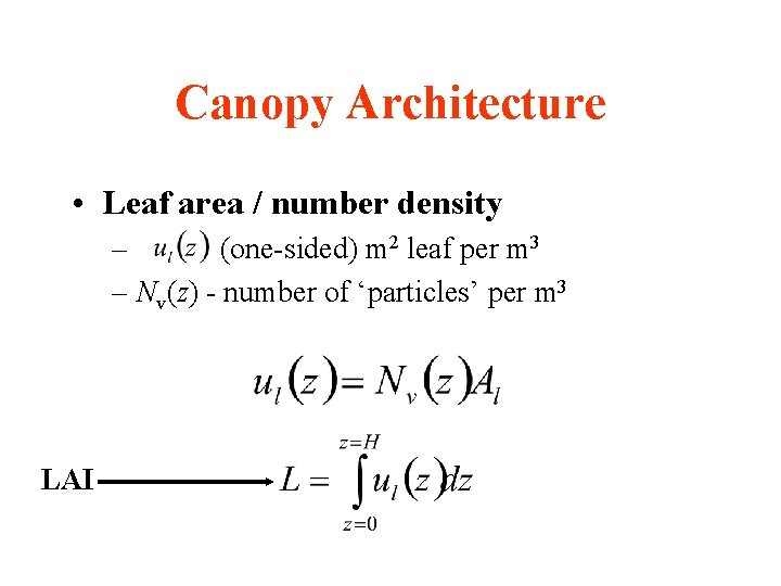 Canopy Architecture • Leaf area / number density – (one-sided) m 2 leaf per