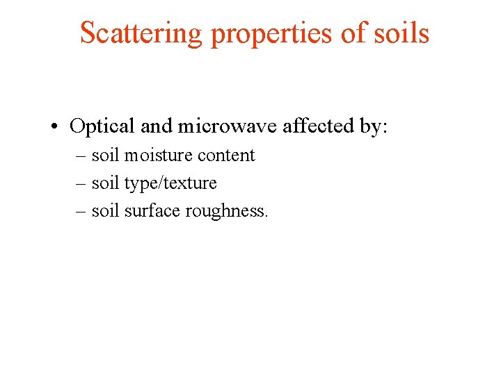 Scattering properties of soils • Optical and microwave affected by: – soil moisture content