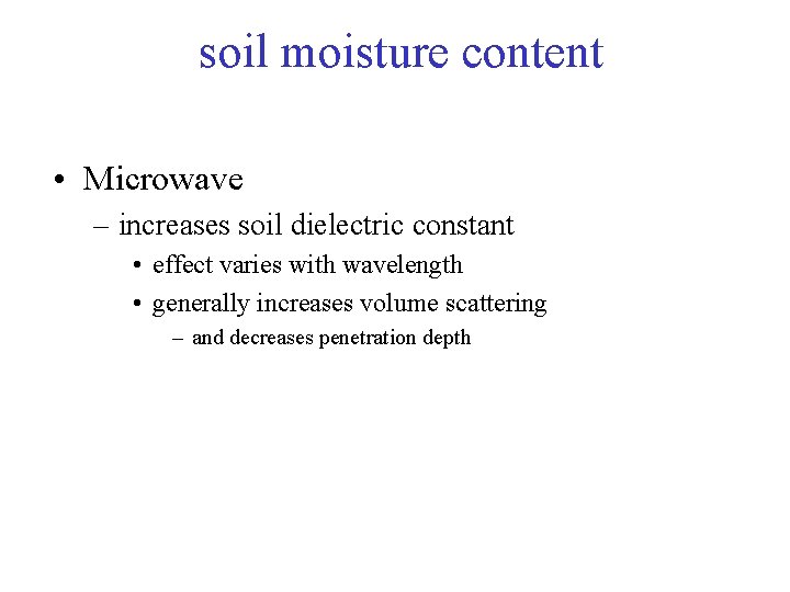 soil moisture content • Microwave – increases soil dielectric constant • effect varies with