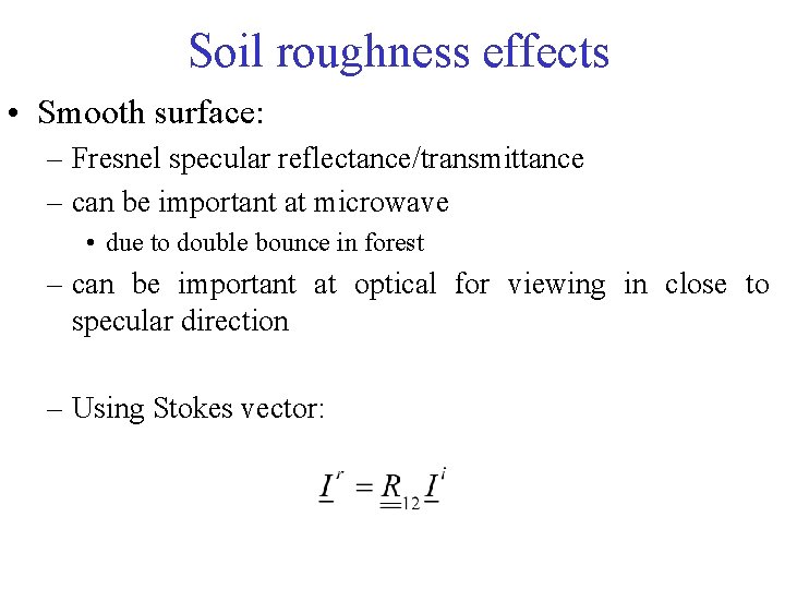 Soil roughness effects • Smooth surface: – Fresnel specular reflectance/transmittance – can be important