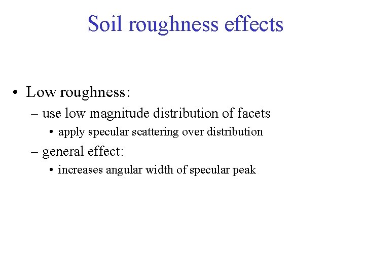 Soil roughness effects • Low roughness: – use low magnitude distribution of facets •