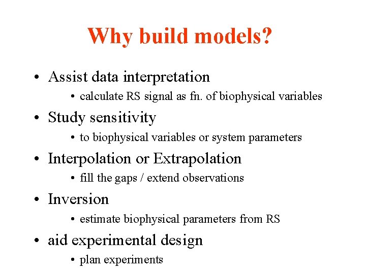 Why build models? • Assist data interpretation • calculate RS signal as fn. of