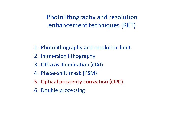 Photolithography and resolution enhancement techniques (RET) 1. 2. 3. 4. 5. 6. Photolithography and