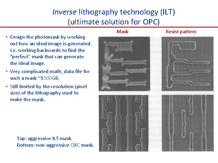 Inverse lithography technology (ILT) (ultimate solution for OPC) • Design the photomask by working