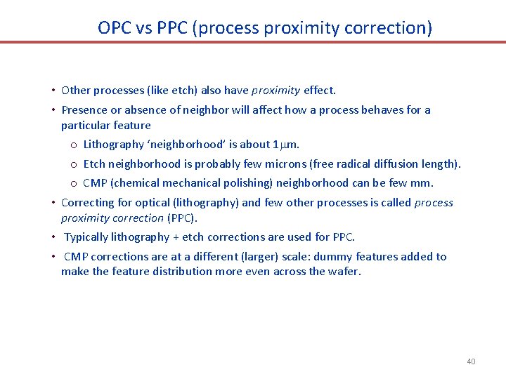 OPC vs PPC (process proximity correction) • Other processes (like etch) also have proximity