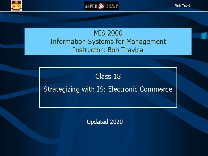 Bob Travica MIS 2000 Information Systems for Management Instructor: Bob Travica Class 18 Strategizing