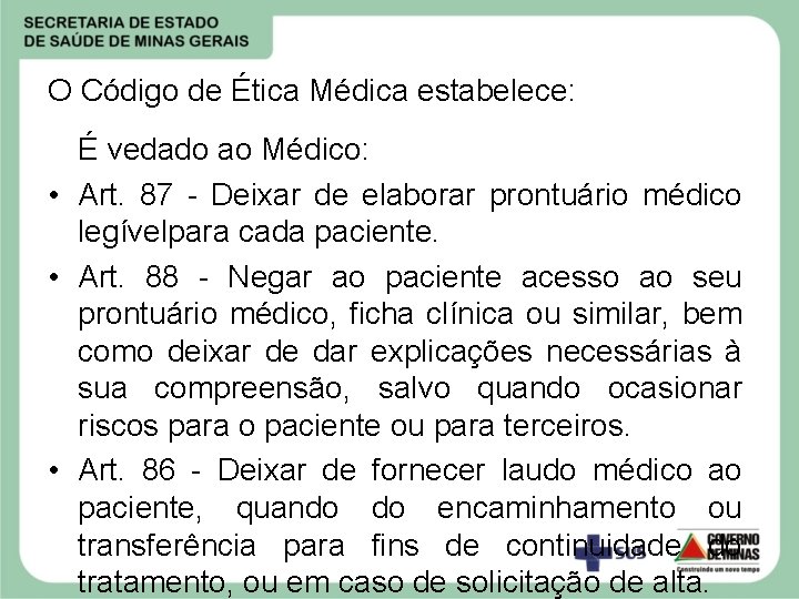 O Código de Ética Médica estabelece: É vedado ao Médico: • Art. 87 -