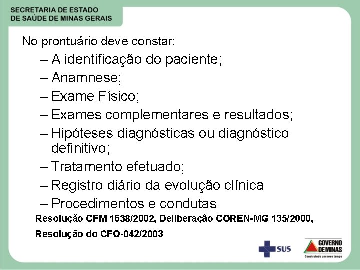 No prontuário deve constar: – A identificação do paciente; – Anamnese; – Exame Físico;