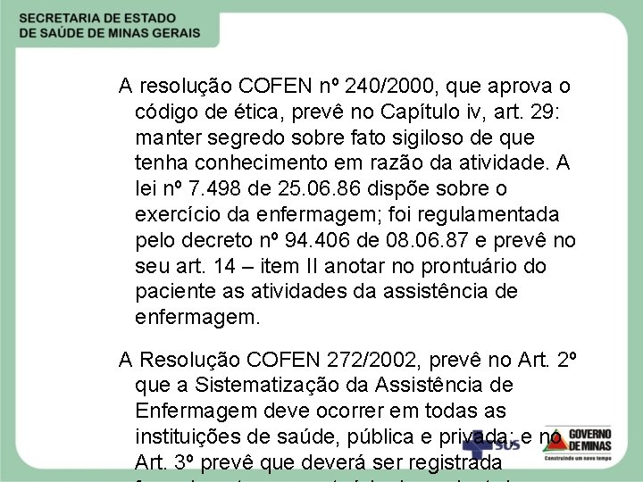 A resolução COFEN nº 240/2000, que aprova o código de ética, prevê no Capítulo