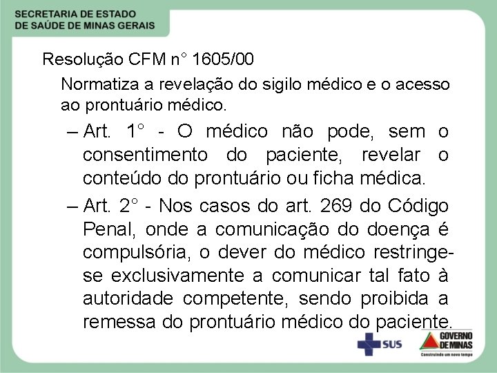 Resolução CFM n° 1605/00 Normatiza a revelação do sigilo médico e o acesso ao