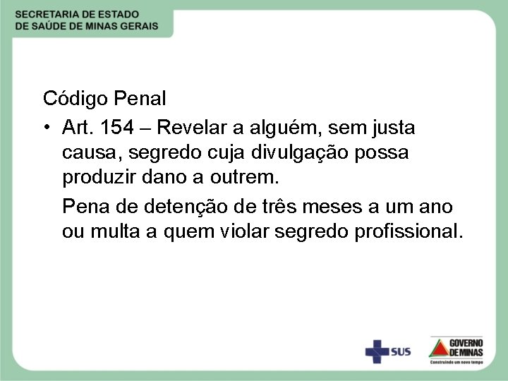 Código Penal • Art. 154 – Revelar a alguém, sem justa causa, segredo cuja